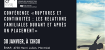 Conférence « Ruptures et continuités : Les relations familiales durant et après un placement »