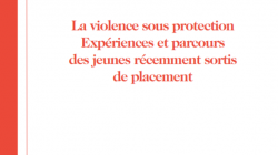 Publication du rapport Violence sous protection. Expériences et parcours des jeunes récemment sortis de placement.